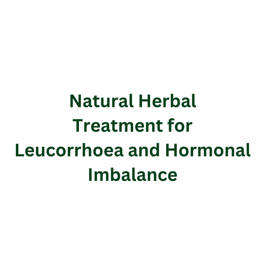 Natural Herbal Treatment for Leucorrhoea and Hormonal Imbalance