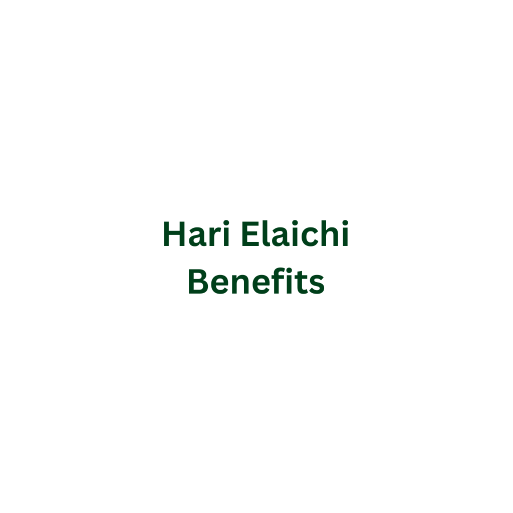 Hari Elaichi Benefits