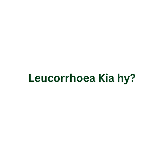 Leucorrhoea Kia hy?