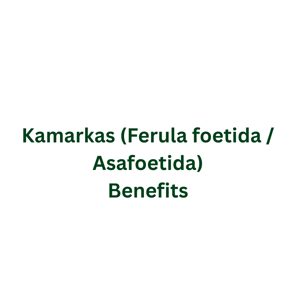Kamarkas (Ferula foetida / Asafoetida) Benefits