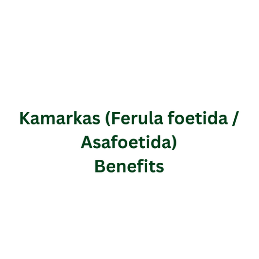 Kamarkas (Ferula foetida / Asafoetida) Benefits